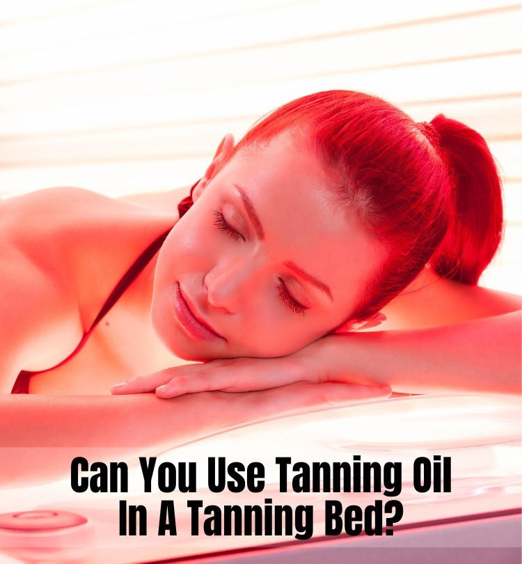 Can You Use Tanning Oil In A Tanning Bed