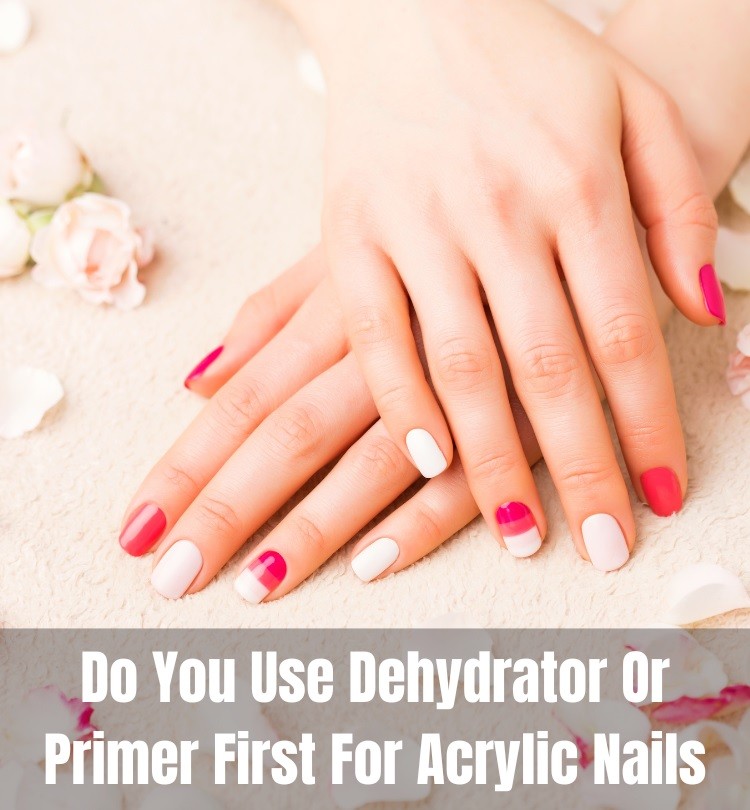 Do You Use Dehydrator Or Primer First For Acrylic Nails