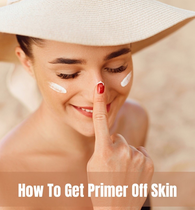 How To Get Primer Off Skin