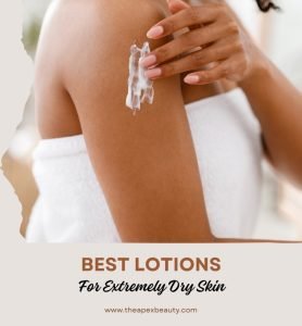 Our 10 Best Lotions For Extremely Dry Skin In 2026 The Apex Beauty