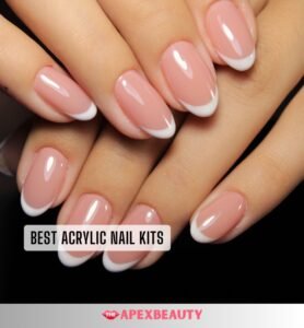10 Best Acrylic Nail Kits Of 2026 | The Apex Beauty