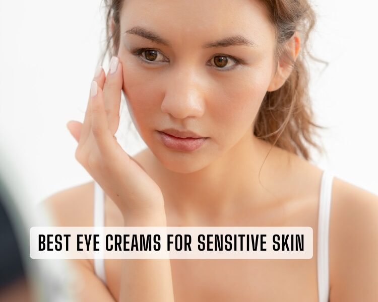 best eye creams for sensitive skin