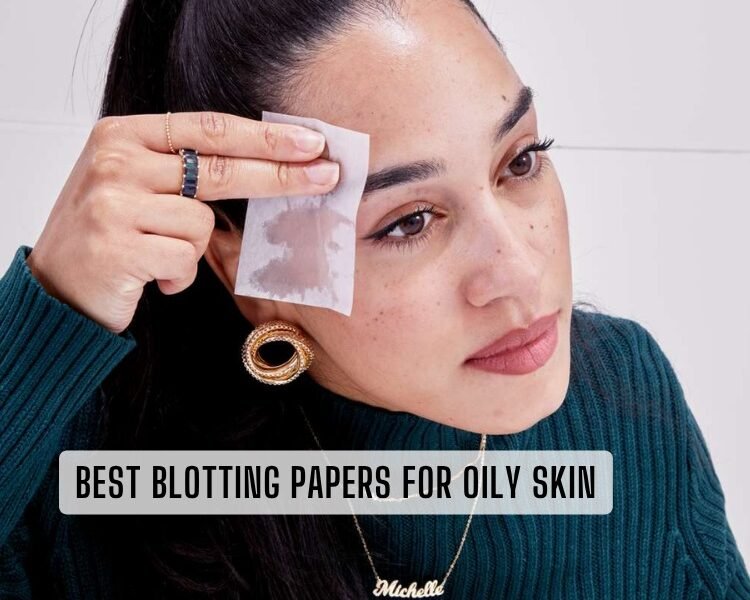 best blotting papers for oily skin